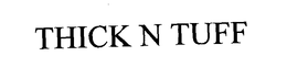THICK N TUFF trademark