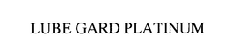 LUBE GARD PLATINUM trademark