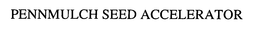 PENNMULCH SEED ACCELERATOR trademark