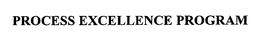 PROCESS EXCELLENCE PROGRAM trademark