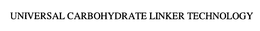 UNIVERSAL CARBOHYDRATE LINKER TECHNOLOGY trademark
