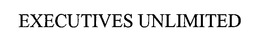 EXECUTIVES UNLIMITED trademark