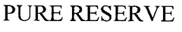 PURE RESERVE trademark
