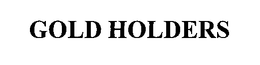 GOLD HOLDERS trademark