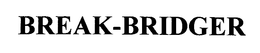 BREAK-BRIDGER trademark