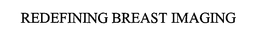 REDEFINING BREAST IMAGING trademark