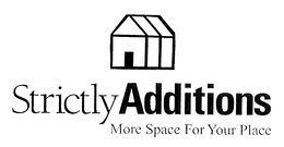 STRICTLY ADDITIONS MORE SPACE FOR YOUR PLACE trademark