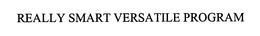 REALLY SMART VERSATILE PROGRAM trademark