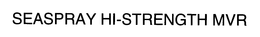 SEASPRAY HI-STRENGTH MVR trademark