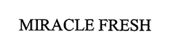 MIRACLE FRESH trademark