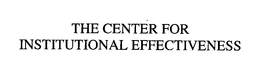 THE CENTER FOR INSTITUTIONAL EFFECTIVENESS trademark