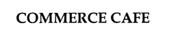 COMMERCE CAFE trademark