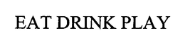 EAT DRINK PLAY trademark