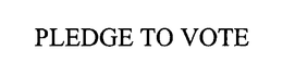 PLEDGE TO VOTE trademark