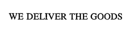 WE DELIVER THE GOODS trademark