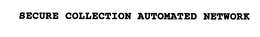 SECURE COLLECTION AUTOMATED NETWORK trademark
