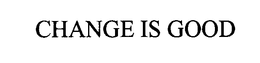CHANGE IS GOOD trademark