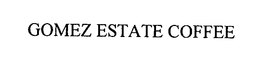 GOMEZ ESTATE COFFEE trademark