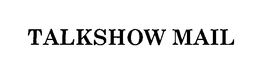 TALKSHOW MAIL trademark