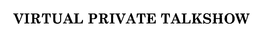 VIRTUAL PRIVATE TALKSHOW trademark