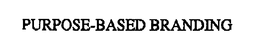 PURPOSE-BASED BRANDING trademark