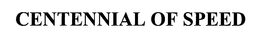 CENTENNIAL OF SPEED trademark