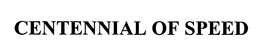 CENTENNIAL OF SPEED trademark