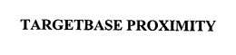 TARGETBASE PROXIMITY trademark