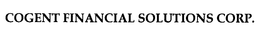 COGENT FINANCIAL SOLUTIONS CORP. trademark