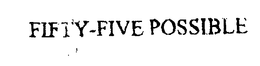 FIFTY-FIVE POSSIBLE trademark