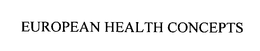 EUROPEAN HEALTH CONCEPTS trademark
