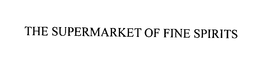 THE SUPERMARKET OF FINE SPIRITS trademark