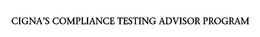 CIGNA'S COMPLIANCE TESTING ADVISOR PROGRAM trademark
