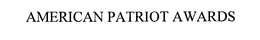 AMERICAN PATRIOT AWARDS trademark
