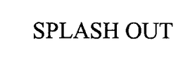 SPLASH OUT trademark