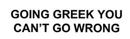 GOING GREEK YOU CAN'T GO WRONG trademark