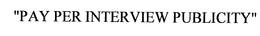 "PAY PER INTERVIEW PUBLICITY" trademark