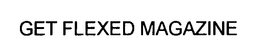 GET FLEXED MAGAZINE trademark
