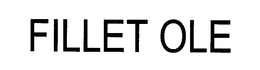 FILLET OLE trademark