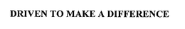 DRIVEN TO MAKE A DIFFERENCE trademark