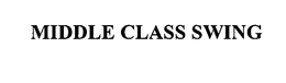 MIDDLE CLASS SWING trademark
