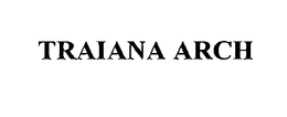 TRAIANA ARCH trademark