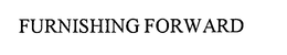 FURNISHING FORWARD trademark