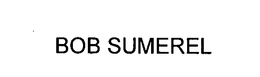 BOB SUMEREL trademark