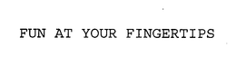 FUN AT YOUR FINGERTIPS trademark