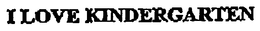 I LOVE KINDERGARTEN trademark