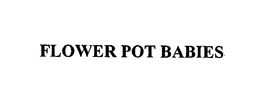 FLOWER POT BABIES trademark