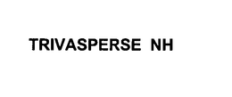 TRIVASPERSE NH trademark