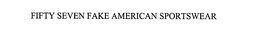 FIFTY SEVEN FAKE AMERICAN SPORTSWEAR trademark
