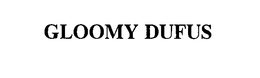 GLOOMY DUFUS trademark